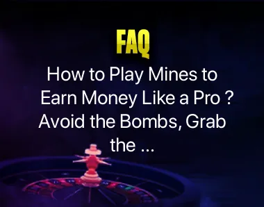 How to Play Mines to Earn Money How to Play Mines to Earn Money