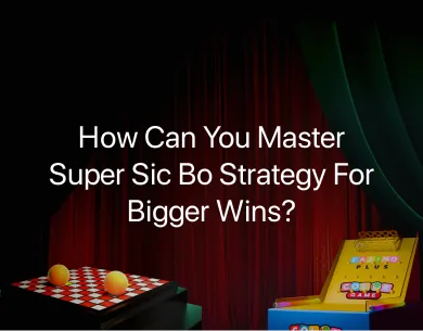 Super Sic Bo Strategy Super Sic Bo Strategy