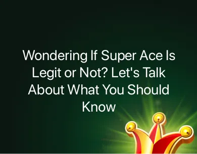 Super Ace Legit or Not Super Ace Legit or Not